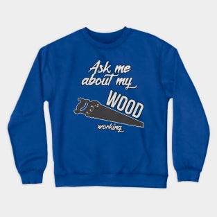 Ask Me About My Woodworking Funny Dad Saw Tool Crewneck Sweatshirt